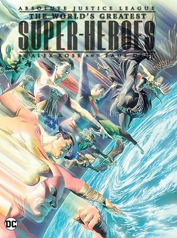 Absolute Justice League: The World's Greatest Super-Heroes by Alex Ross & Paul Dini (New Edition)