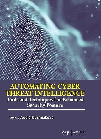 Automating Cyber Threat Intelligence – Tools and Techniques for Enhanced Security Posture