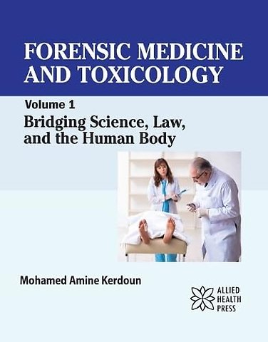 Forensic Medicine and Toxicology, Volume 1 – Bridging Science, Law, and the Human Body