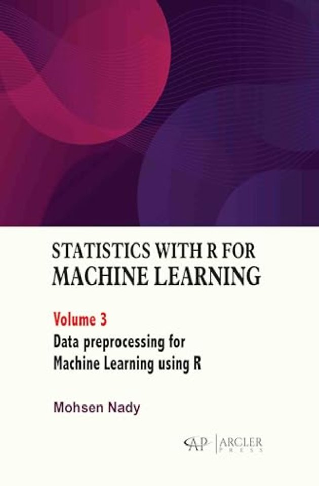 Statistics with R for Machine Learning, Volume 3 – Data Preprocessing for Machine Learning Using R
