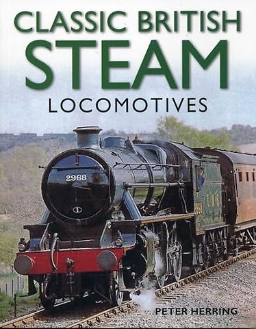 Classic British Steam Locomotives: A Comprehensive Guide with Over 200 Photographs