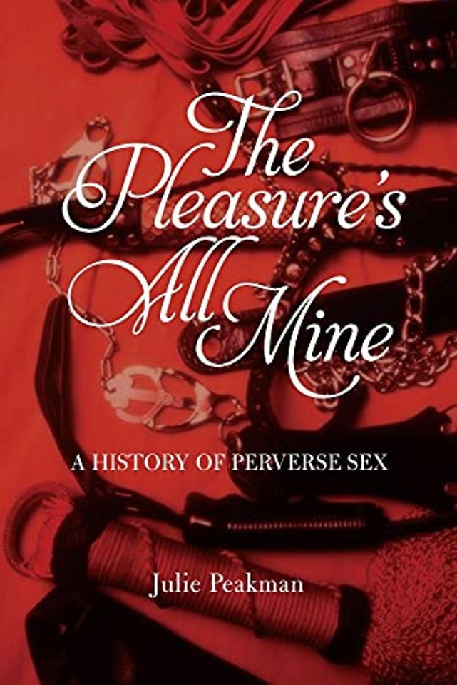 The Pleasure′s All Mine – A History of Perverse Sex