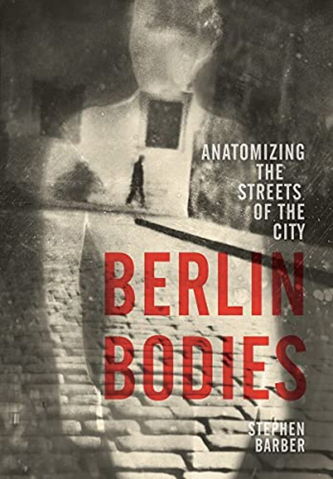 Berlin Bodies – Anatomizing the Streets of the City