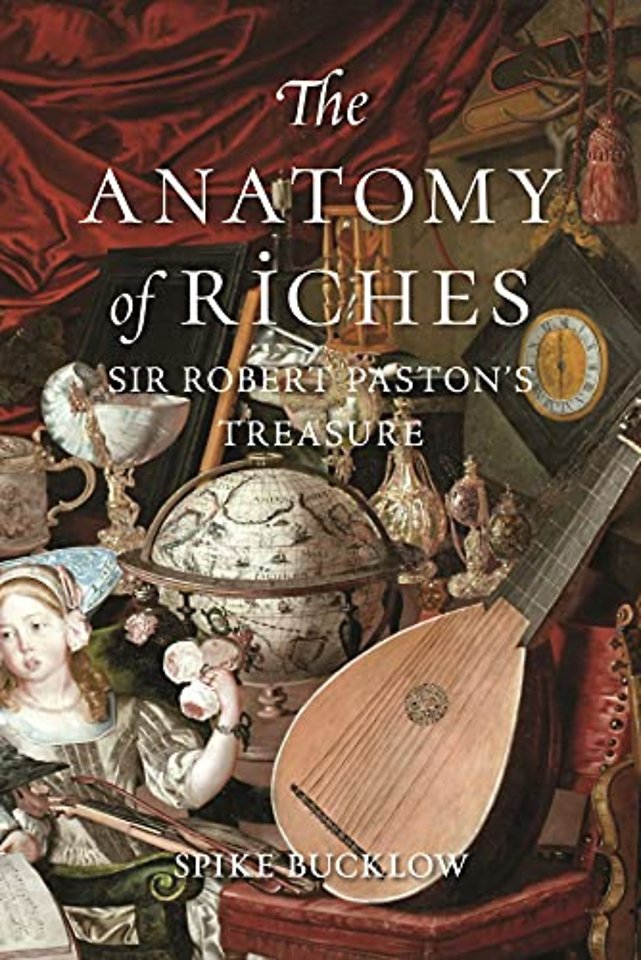 The Anatomy of Riches – Sir Robert Paston′s Treasure