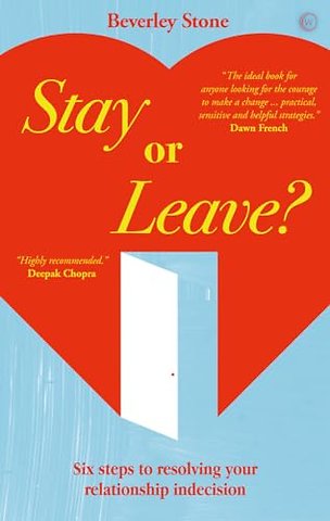Stay or Leave – Six Steps to Resolving Your Relationship Indecision