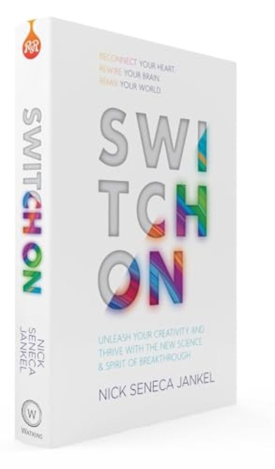 Switch On – Unleash Your Creativity and Thrive with the New Science & Spirit of Breakthrough