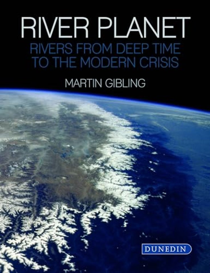 River Planet – Rivers from Deep Time to the Modern Crisis