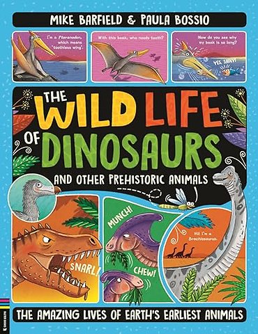 The Wild Life of Dinosaurs and Other Prehistoric Animals