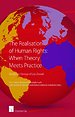 The Realisation of Human Rights: When Theory Meets Practice The Realisation of Human Rights: When Theory Meets Practice