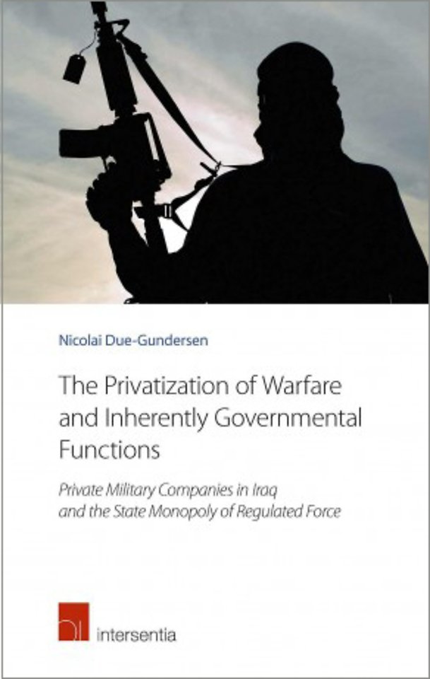 The Privatization of Warfare and Inherently Governmental Functions The Privatization of Warfare and Inherently Governmental Functions