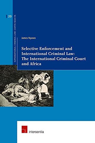 Selective Enforcement and International Criminal Law: The International Criminal Court and Africa