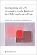 Incorporating the UN Convention on the Rights of the Child into National Law Incorporating the UN Convention on the Rights of the Child into National Law