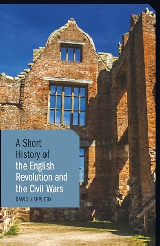 A Short History of the English Revolution and the Civil Wars