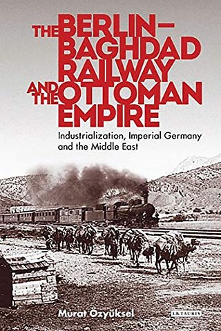 The Berlin-Baghdad Railway and the Ottoman Empire