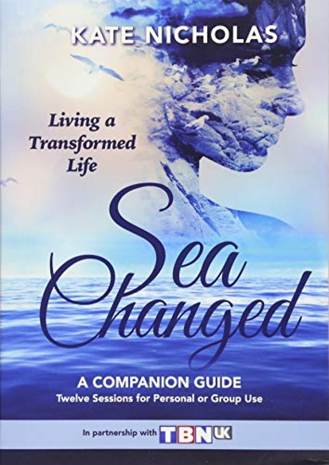 Sea Changed a Companion Guide: Living a Transformed Life