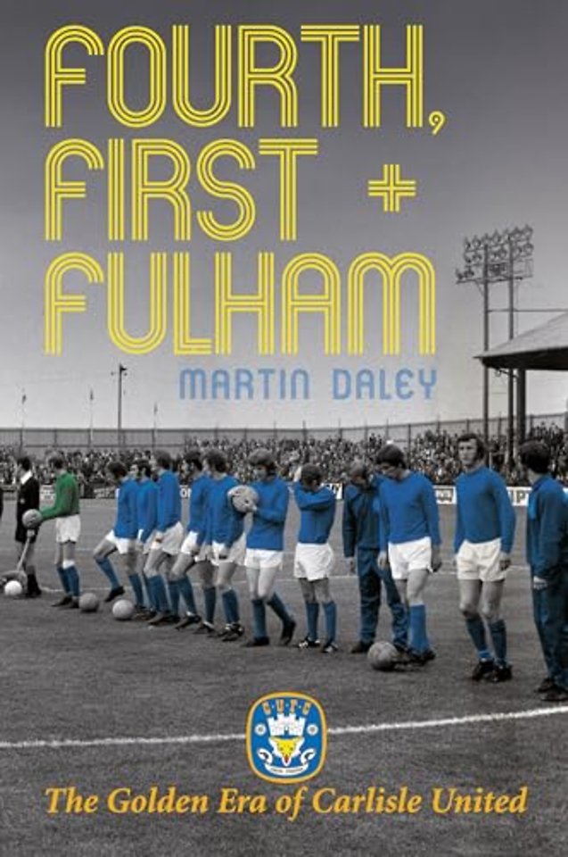The Golden Era of Carlisle United Fourth, First + Fulham