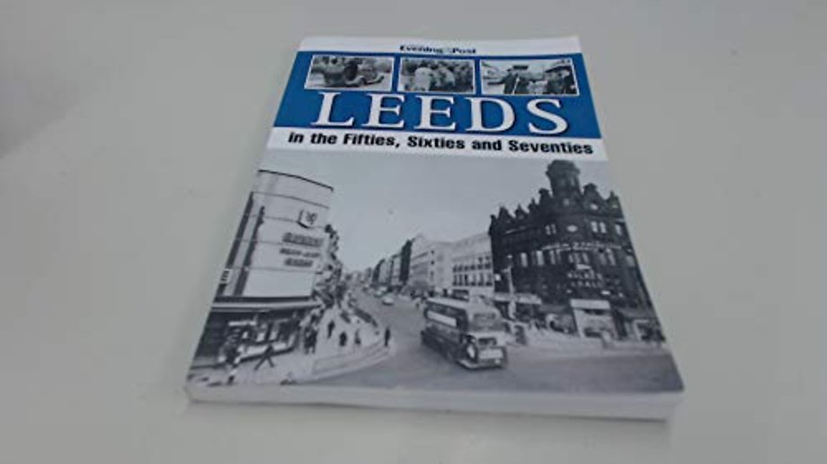 Leeds in the Fifties, Sixties and Seventies