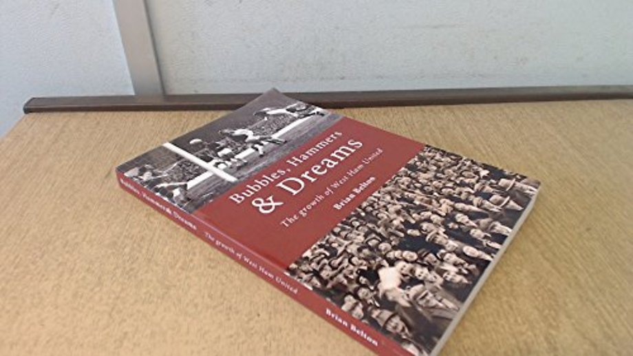 Bubbles, Hammers and Dreams - the Growth of West Ham United