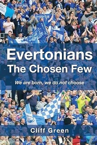 Evertonians, the Chosen Few. We are Born, We Do Not Choose.
