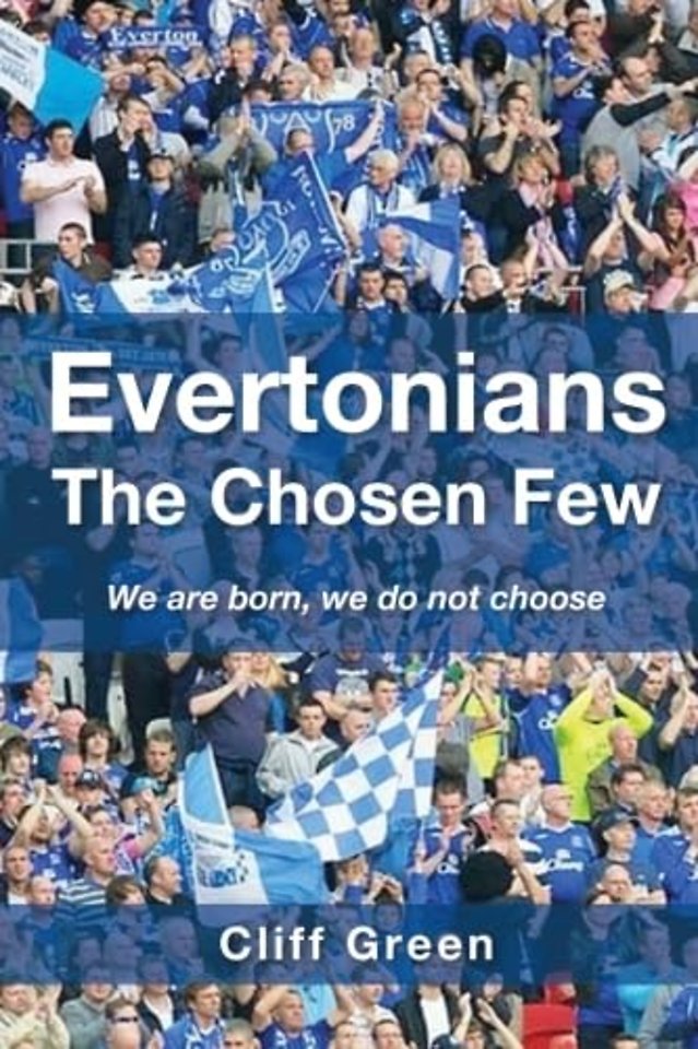 Evertonians, the Chosen Few. We are Born, We Do Not Choose.