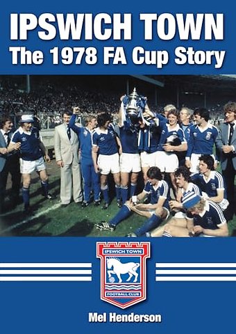 Ipswich Town - The 1978 FA Cup Story