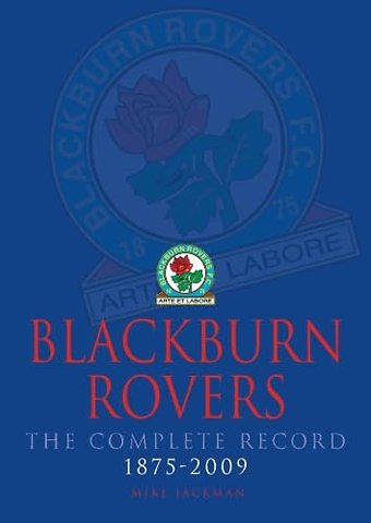 Blackburn Rovers : The Complete Record 1875-2009
