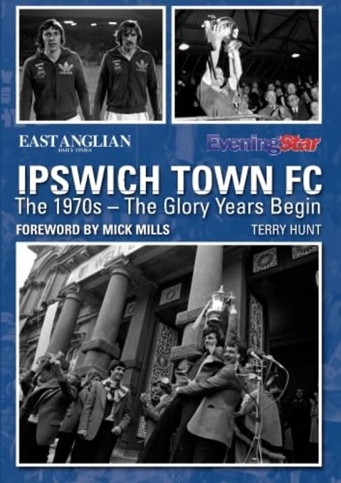 Ipswich Town FC: The 1970s - The Glory Years Begin
