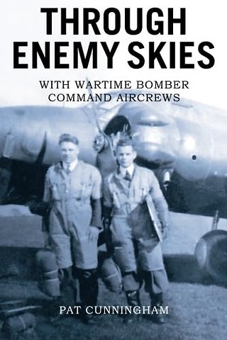 Through Enemy Skies - With Wartime Bomber Command Aircrews