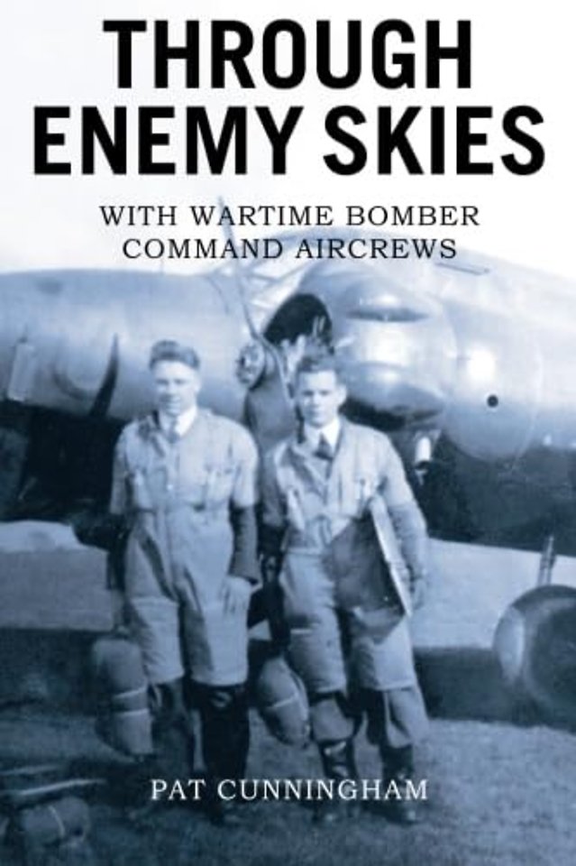 Through Enemy Skies - With Wartime Bomber Command Aircrews