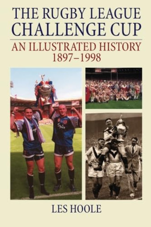 The Rugby League Challenge Cup: An Illustrated History 1897-1998
