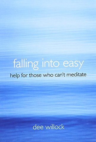 Falling Into Easy – Help For Those Who Can`t Meditate