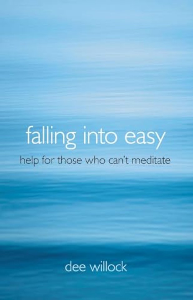 Falling Into Easy – Help For Those Who Can`t Meditate