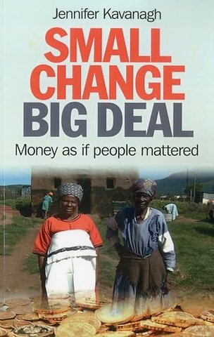 Small Change, Big Deal – Money as if people mattered