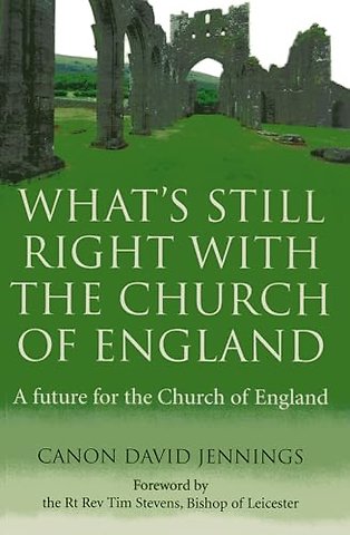 What`s Still Right with the Church of England – A future for the Church of England