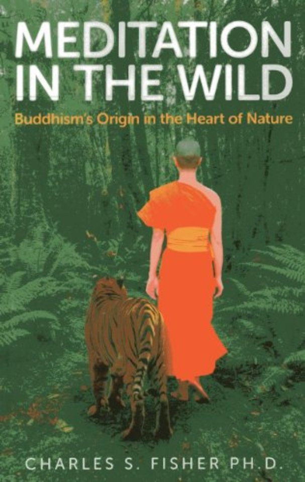 Meditation in the Wild – Buddhism`s Origin in the Heart of Nature