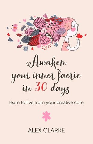 Awaken your inner faerie in 30 days – learn to live from your creative core