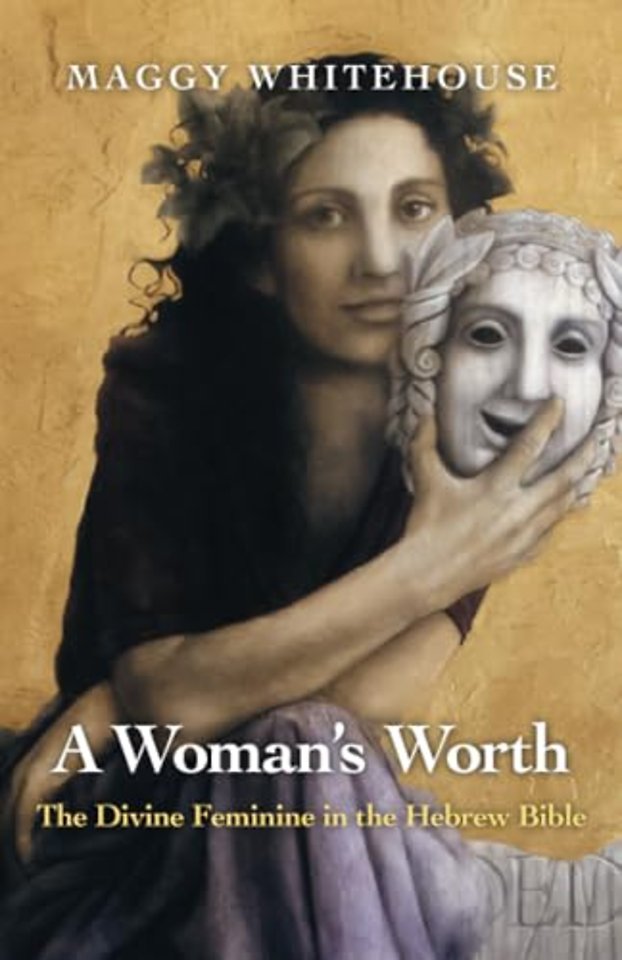 Woman`s Worth, A – The Divine Feminine in the Hebrew Bible
