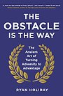 The Obstacle is the Way The Obstacle is the Way