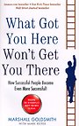 What Got You Here Won't Get You There What Got You Here Won't Get You There