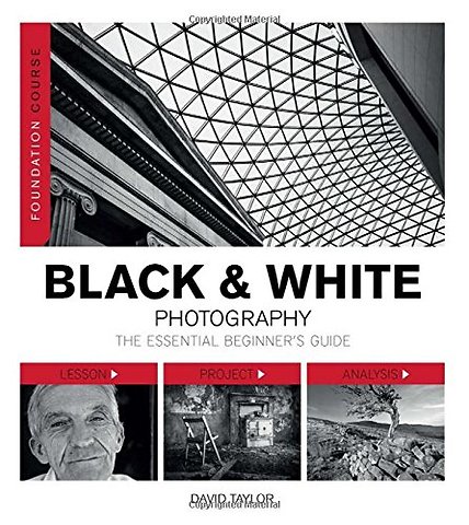 Foundation Course: Black & White Photography – The Essential Beginner`s Guide