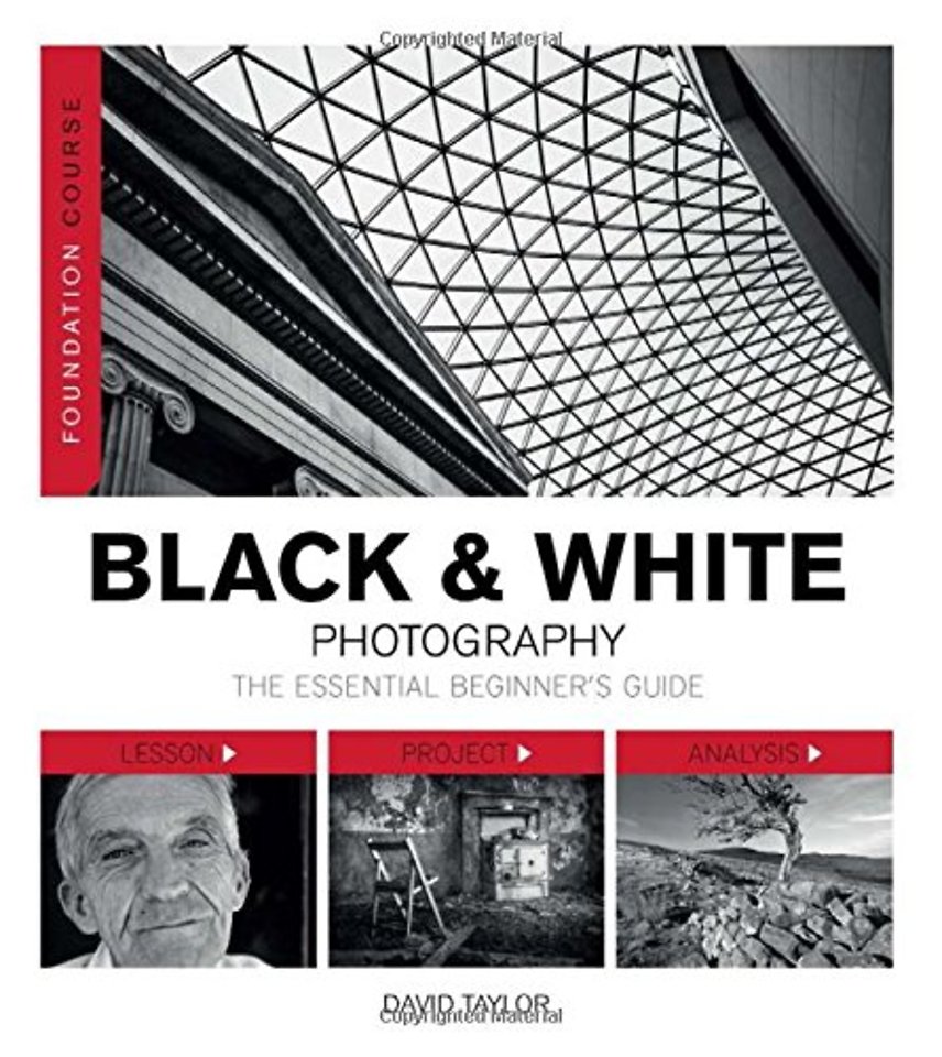 Foundation Course: Black & White Photography – The Essential Beginner`s Guide