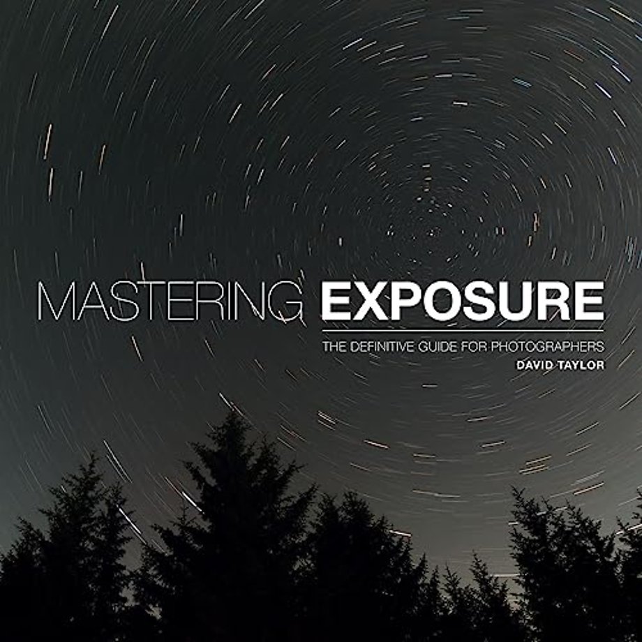 Mastering Exposure – The Definitive Guide for Photographers