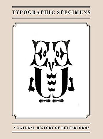 Typographic Specimens – A Natural History of Letterforms