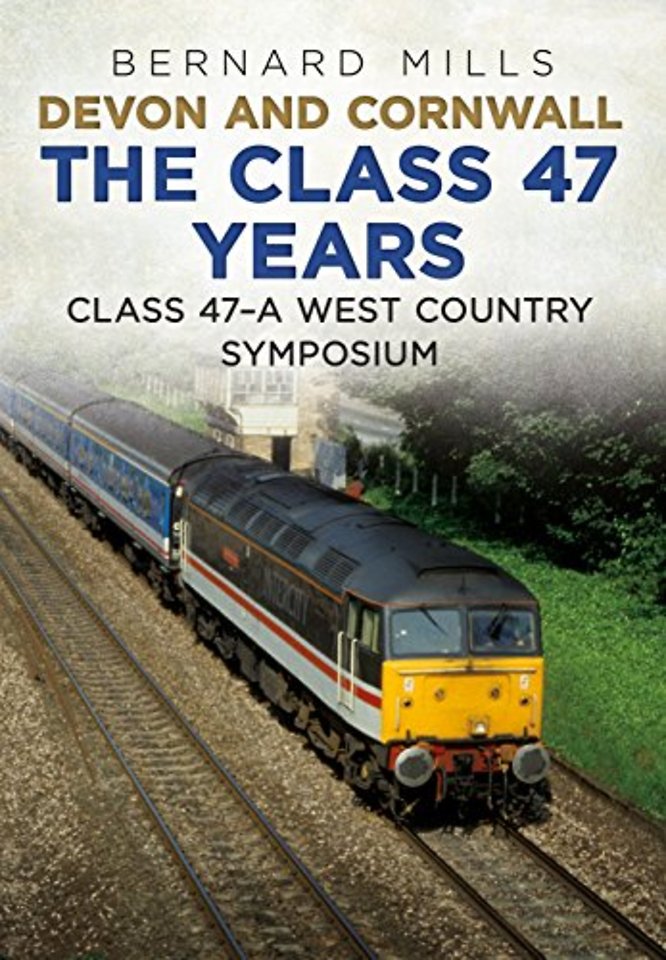 Devon and Cornwall The Class 47 Years
