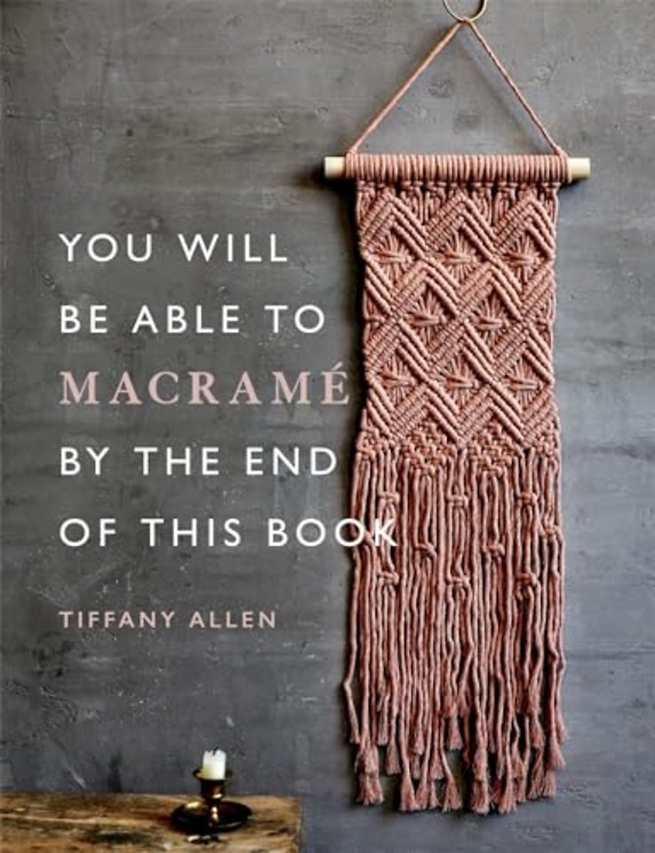 You Will Be Able to Macrame by the End of This Book