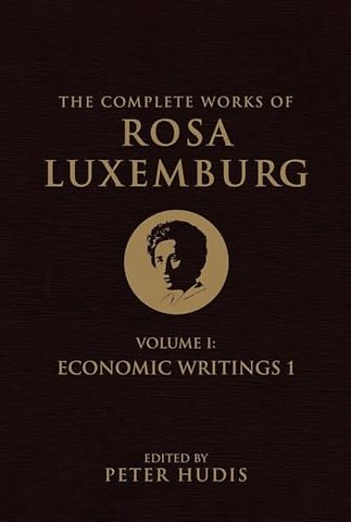 The Complete Works of Rosa Luxemburg, Volume I