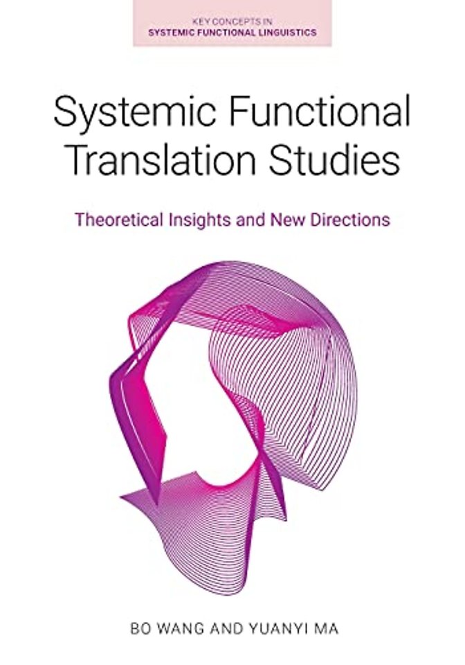 Systemic Functional Translation Studies – Theoretical Insights and New Directions