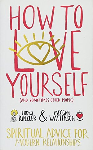 How to Love Yourself (and Sometimes Other People)