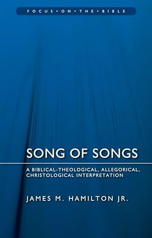 Song of Songs: A Biblical-Theological, Allegorical, Christological Interpretation