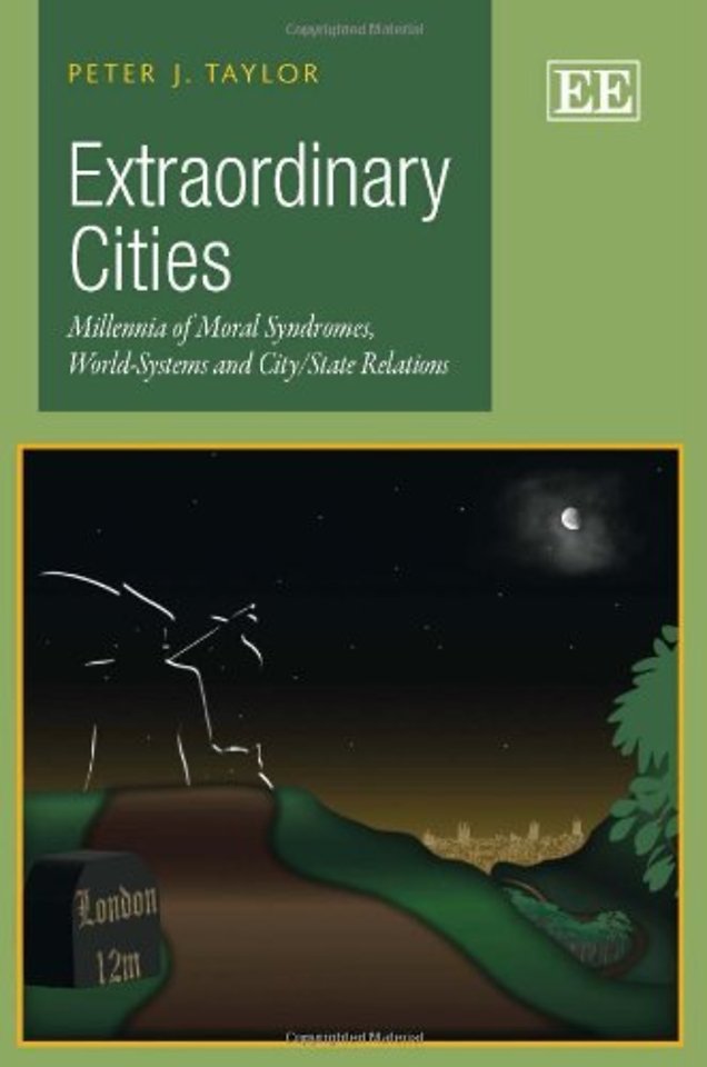 Extraordinary Cities – Millennia of Moral Syndromes, World–Systems and City/State Relations